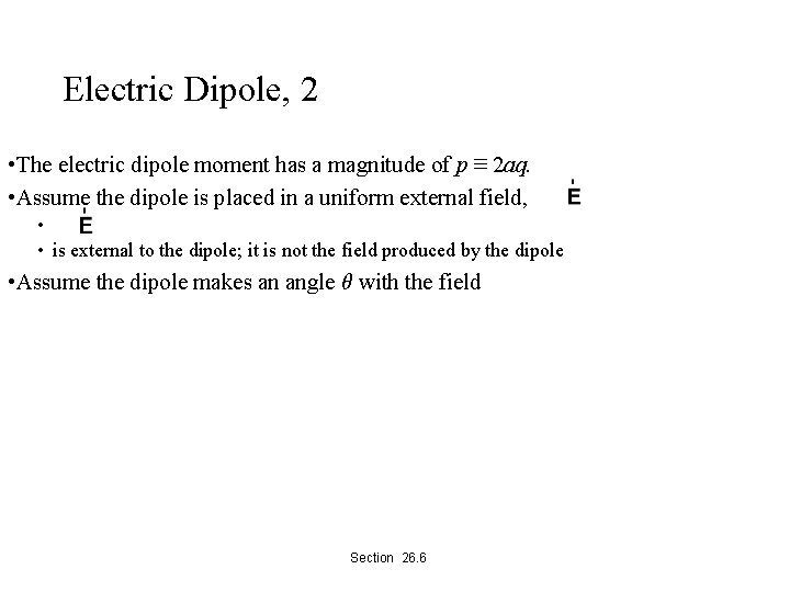 Electric Dipole, 2 • The electric dipole moment has a magnitude of p ≡