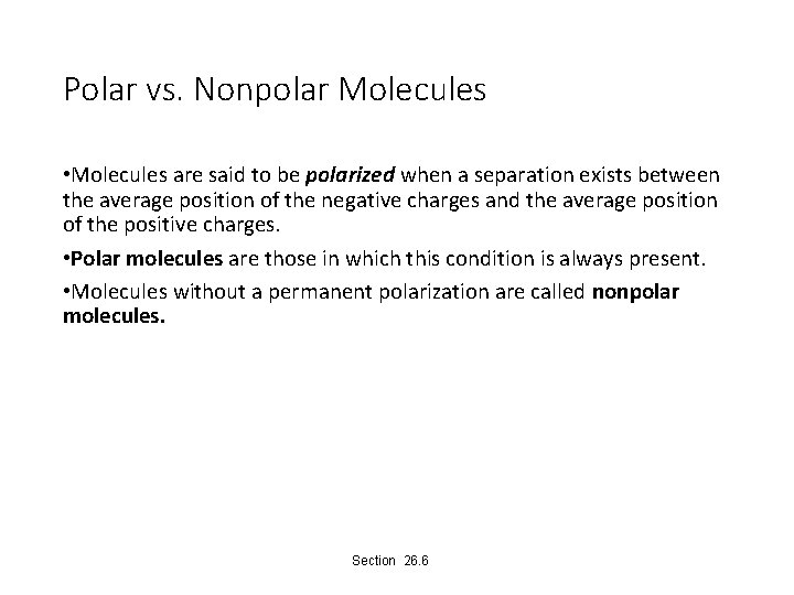 Polar vs. Nonpolar Molecules • Molecules are said to be polarized when a separation
