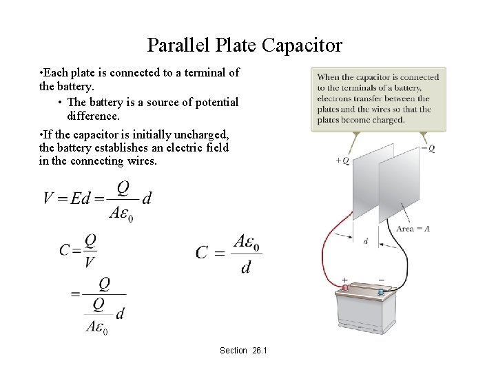 Parallel Plate Capacitor • Each plate is connected to a terminal of the battery.
