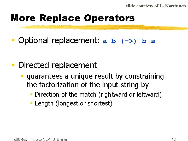 slide courtesy of L. Karttunen More Replace Operators § Optional replacement: a b (->)