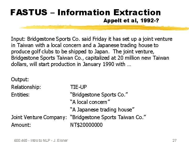 FASTUS – Information Extraction Appelt et al, 1992 -? Input: Bridgestone Sports Co. said