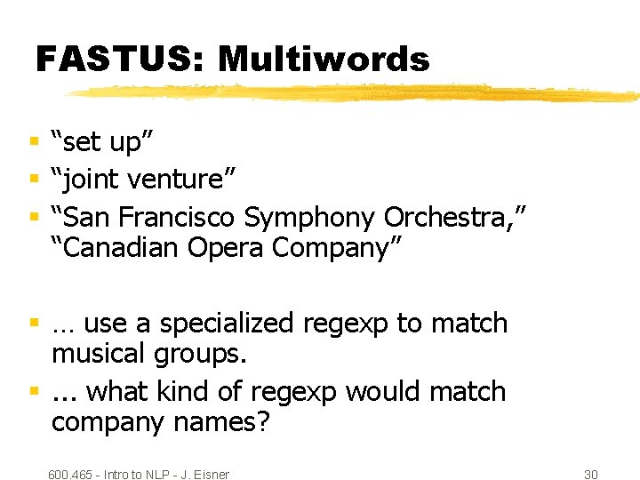 FASTUS: Multiwords § “set up” § “joint venture” § “San Francisco Symphony Orchestra, ”