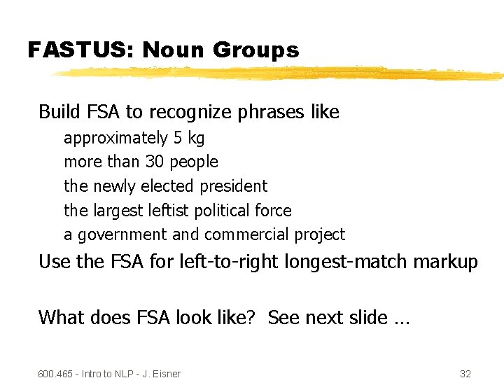FASTUS: Noun Groups Build FSA to recognize phrases like approximately 5 kg more than
