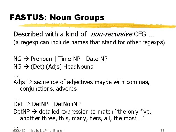 FASTUS: Noun Groups Described with a kind of non-recursive CFG … (a regexp can