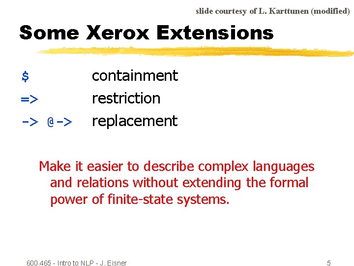 slide courtesy of L. Karttunen (modified) Some Xerox Extensions $ => -> @-> containment