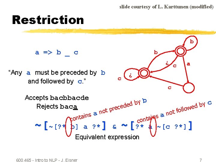 slide courtesy of L. Karttunen (modified) Restriction b a => b _ c b