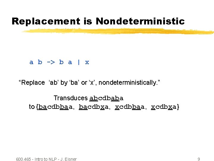 Replacement is Nondeterministic a b -> b a | x “Replace ‘ab’ by ‘ba’