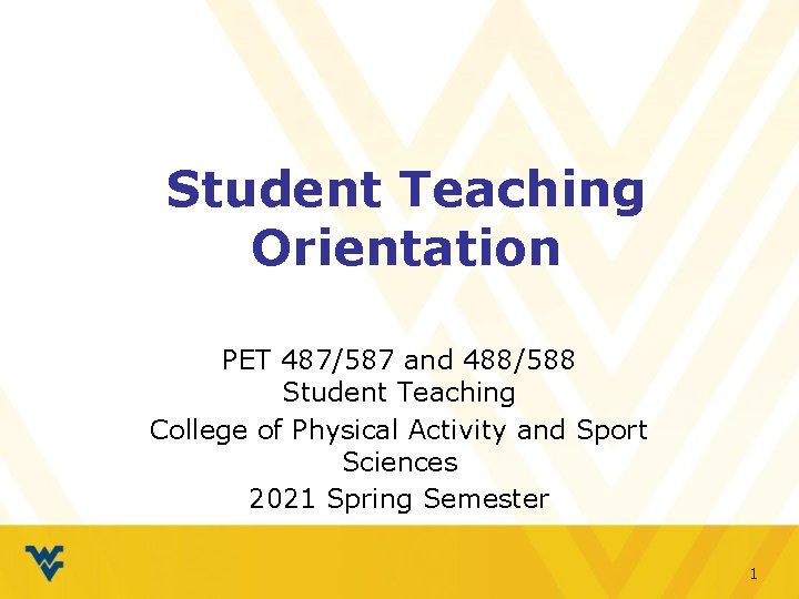 Student Teaching Orientation PET 487/587 and 488/588 Student Teaching College of Physical Activity and