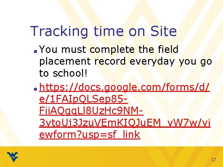 Tracking time on Site You must complete the field placement record everyday you go