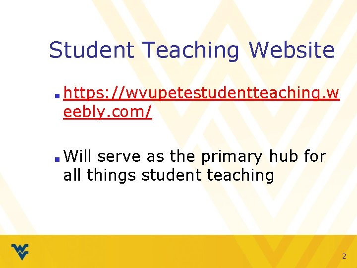 Student Teaching Website ■ ■ https: //wvupetestudentteaching. w eebly. com/ Will serve as the