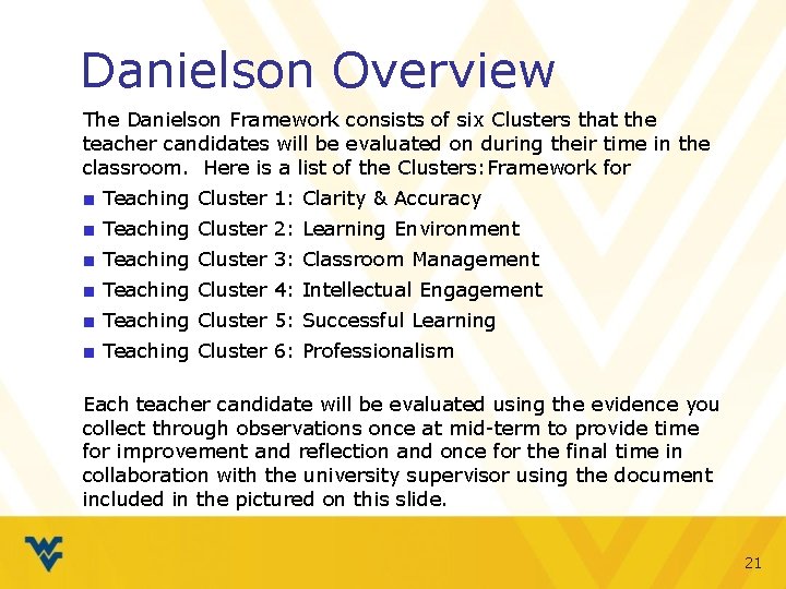Danielson Overview The Danielson Framework consists of six Clusters that the teacher candidates will