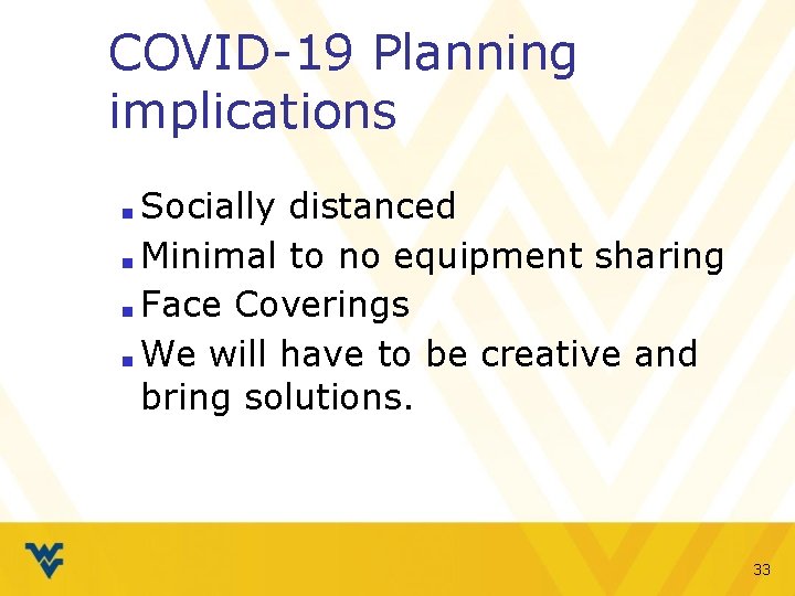 COVID-19 Planning implications Socially distanced ■ Minimal to no equipment sharing ■ Face Coverings