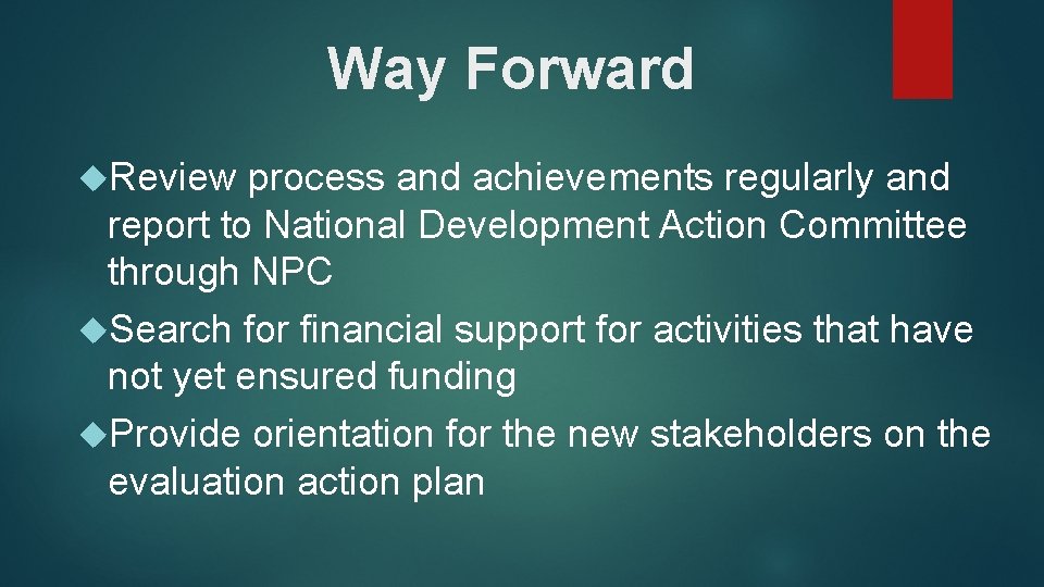 Way Forward Review process and achievements regularly and report to National Development Action Committee