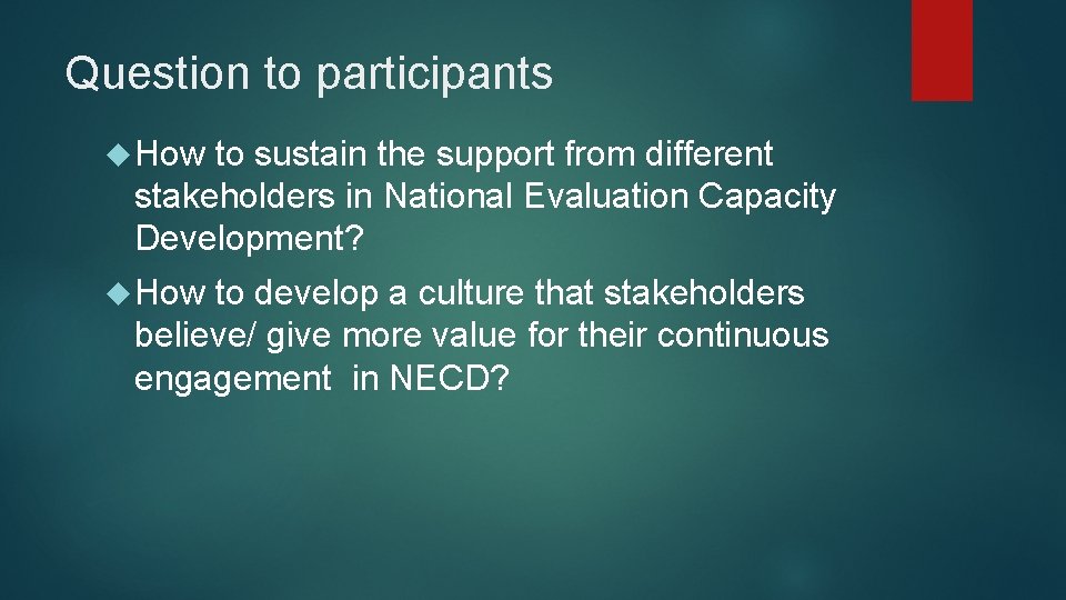 Question to participants How to sustain the support from different stakeholders in National Evaluation