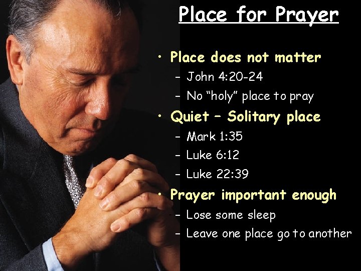 Place for Prayer • Place does not matter – John 4: 20 -24 –