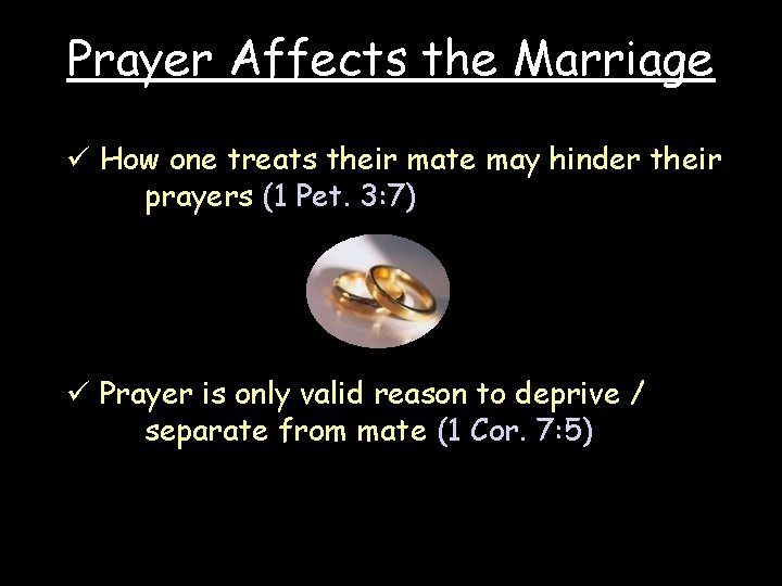 Prayer Affects the Marriage ü How one treats their mate may hinder their prayers