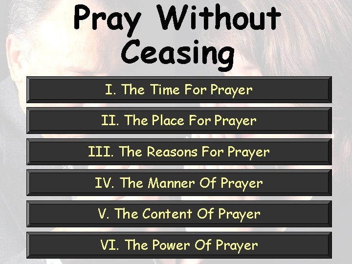 Pray Without Ceasing I. The Time For Prayer II. The Place For Prayer III.