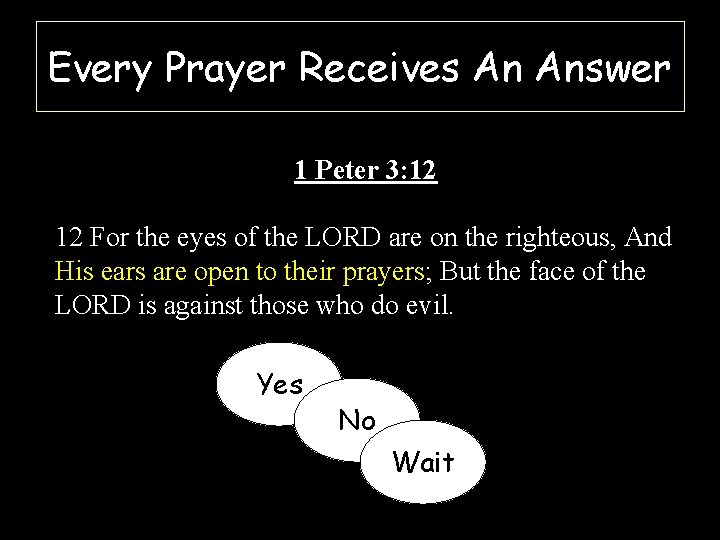 Every Prayer Receives An Answer 1 Peter 3: 12 12 For the eyes of