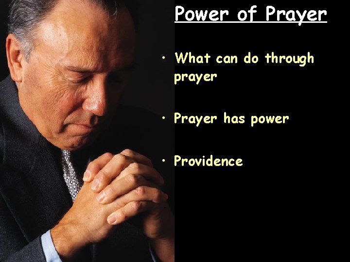 Power of Prayer • What can do through prayer • Prayer has power •