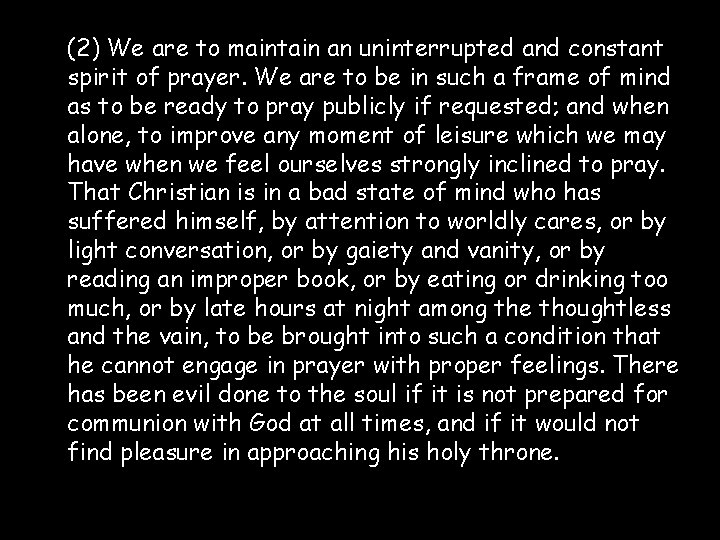 (2) We are to maintain an uninterrupted and constant spirit of prayer. We are