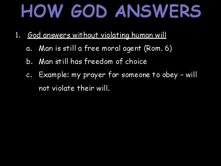 HOW GOD ANSWERS 1. God answers without violating human will a. Man is still