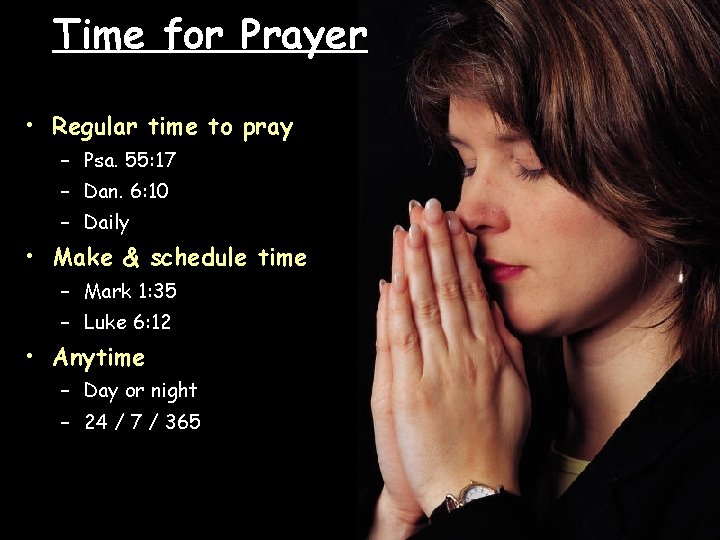 Time for Prayer • Regular time to pray – Psa. 55: 17 – Dan.