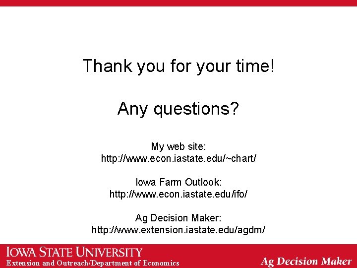 Thank you for your time! Any questions? My web site: http: //www. econ. iastate.