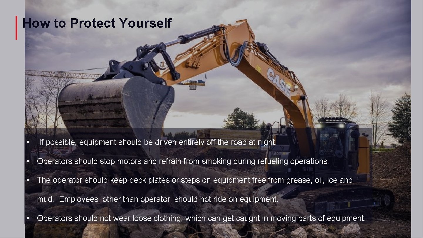 How to Protect Yourself § If possible, equipment should be driven entirely off the