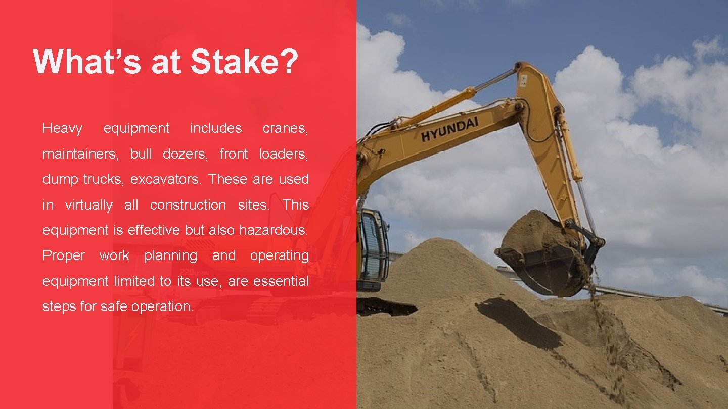 What’s at Stake? Heavy equipment includes cranes, maintainers, bull dozers, front loaders, dump trucks,