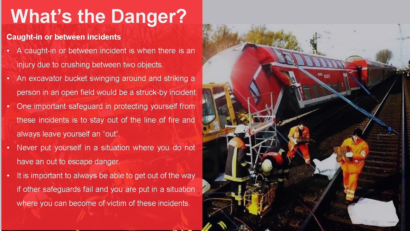 What’s the Danger? Caught-in or between incidents • A caught-in or between incident is