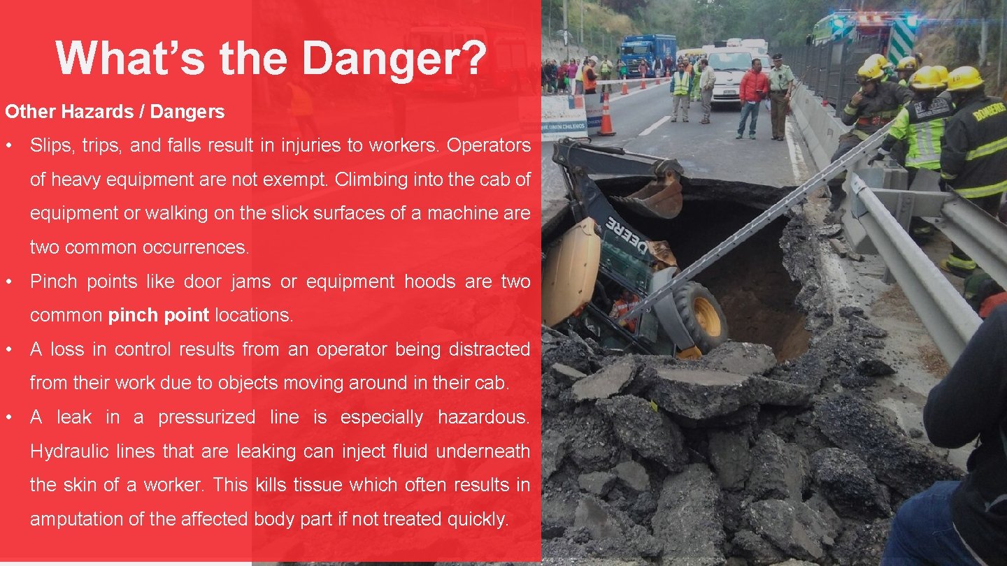 What’s the Danger? Other Hazards / Dangers • Slips, trips, and falls result in