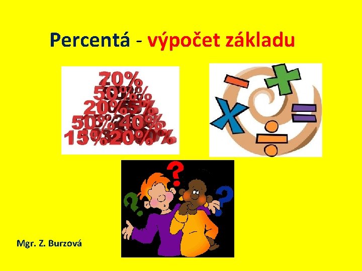 Percentá - výpočet základu Mgr. Z. Burzová 