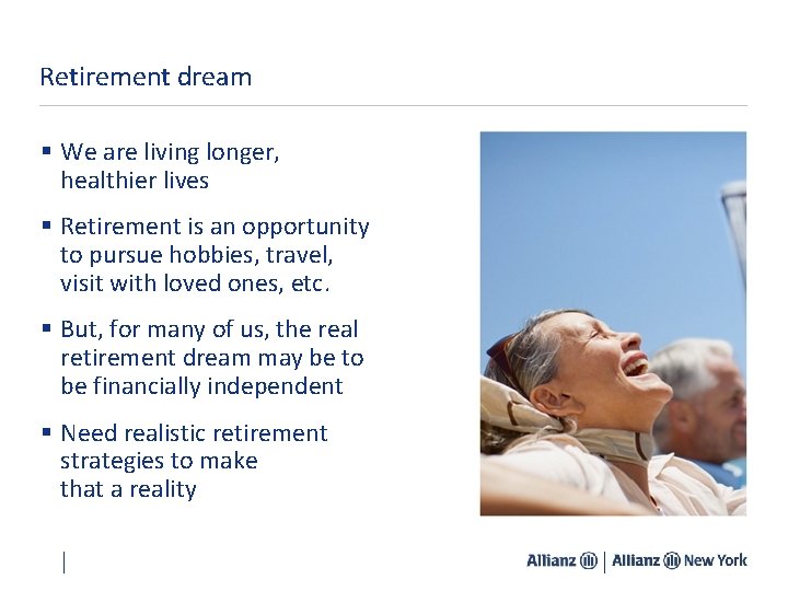 Retirement dream § We are living longer, healthier lives § Retirement is an opportunity