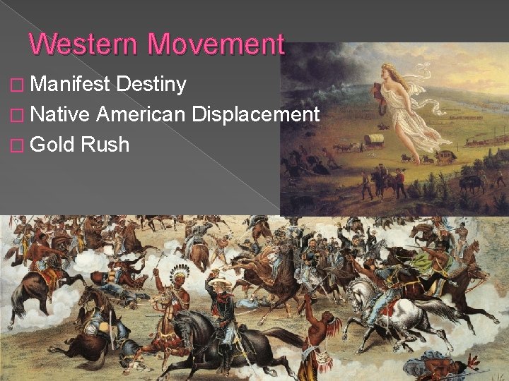 Western Movement � Manifest Destiny � Native American Displacement � Gold Rush 