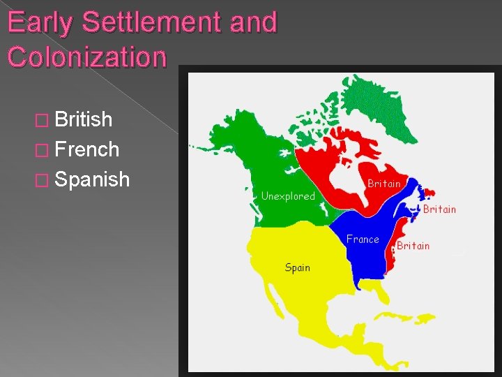 Early Settlement and Colonization � British � French � Spanish 