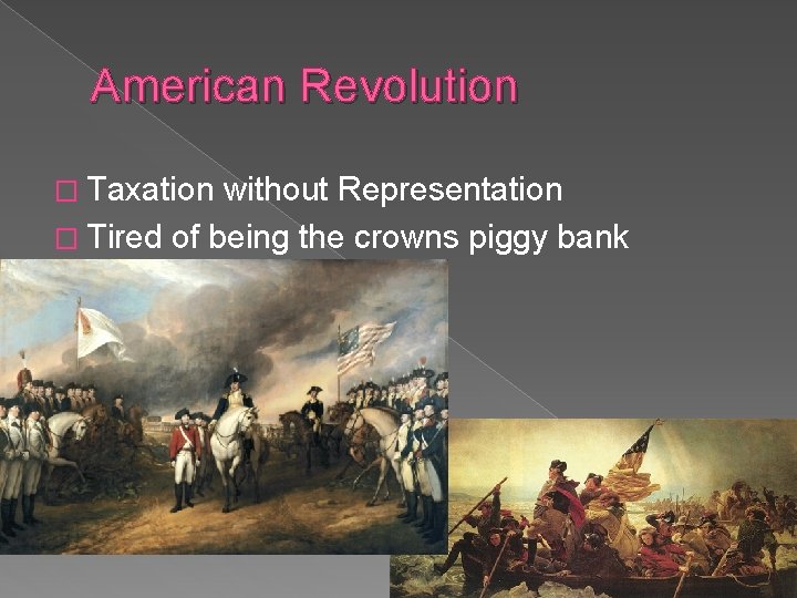 American Revolution � Taxation without Representation � Tired of being the crowns piggy bank