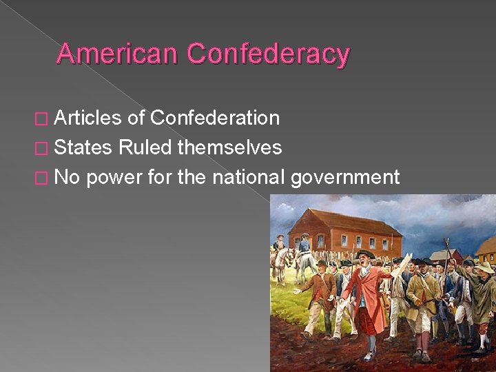 American Confederacy � Articles of Confederation � States Ruled themselves � No power for