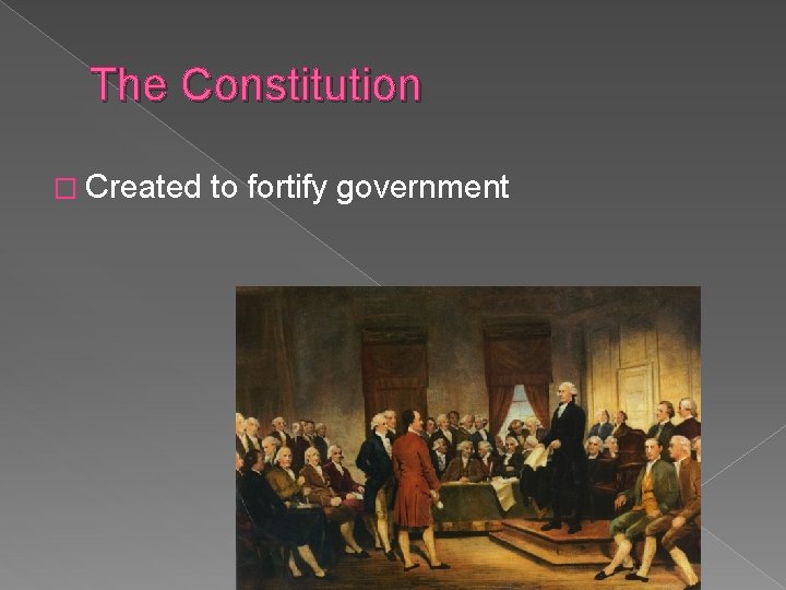 The Constitution � Created to fortify government 