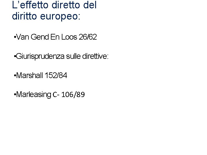 L’effetto diretto del diritto europeo: • Van Gend En Loos 26/62 • Giurisprudenza sulle