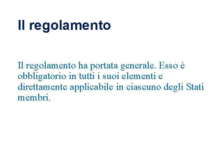 Il regolamento ha portata generale. Esso è obbligatorio in tutti i suoi elementi e