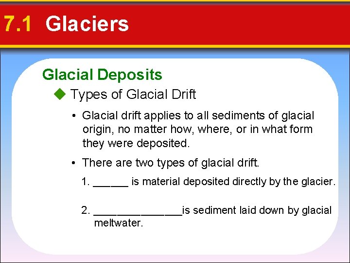 7. 1 Glaciers Glacial Deposits Types of Glacial Drift • Glacial drift applies to