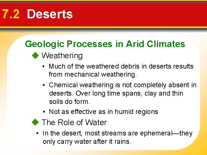 7. 2 Deserts Geologic Processes in Arid Climates Weathering • Much of the weathered