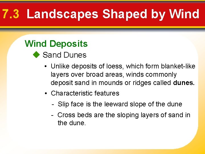 7. 3 Landscapes Shaped by Wind Deposits Sand Dunes • Unlike deposits of loess,
