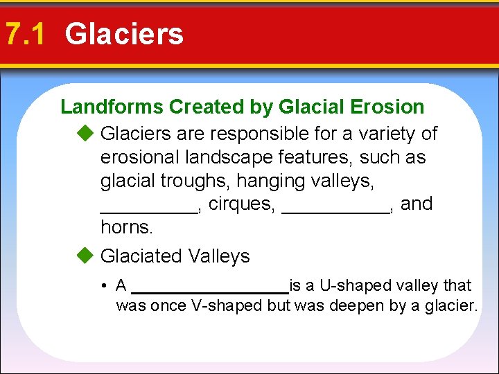 7. 1 Glaciers Landforms Created by Glacial Erosion Glaciers are responsible for a variety