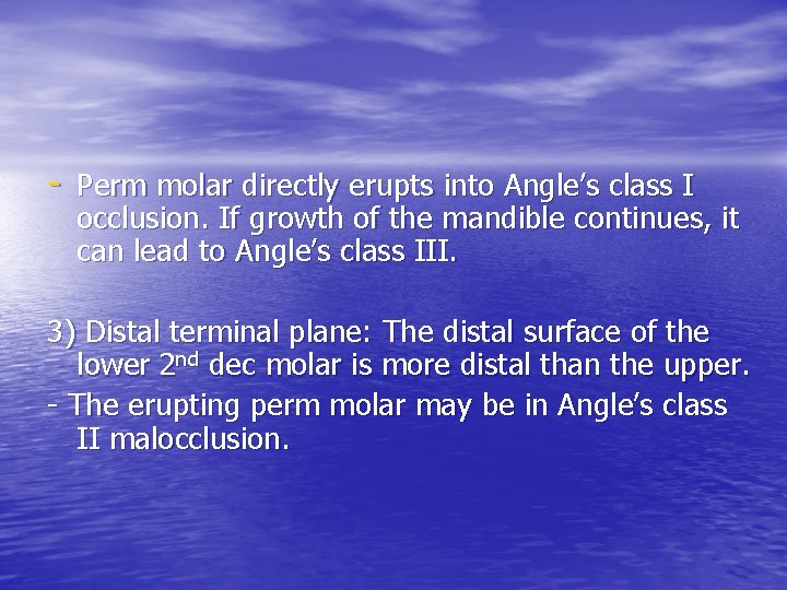 - Perm molar directly erupts into Angle’s class I occlusion. If growth of the
