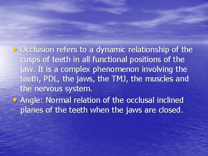  • Occlusion refers to a dynamic relationship of the • cusps of teeth