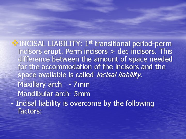 v. INCISAL LIABILITY: 1 st transitional period-perm incisors erupt. Perm incisors > dec incisors.