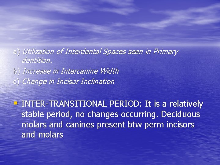 a) Utilization of Interdental Spaces seen in Primary dentition. b) Increase in Intercanine Width