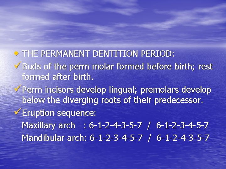  • THE PERMANENT DENTITION PERIOD: üBuds of the perm molar formed before birth;