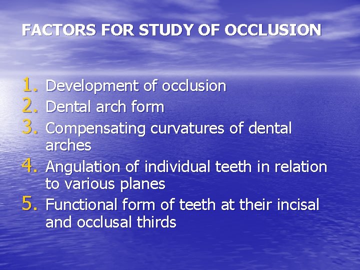 FACTORS FOR STUDY OF OCCLUSION 1. 2. 3. 4. 5. Development of occlusion Dental
